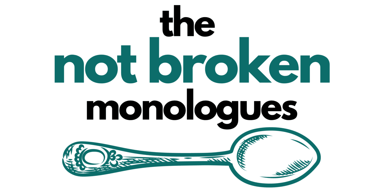 THE NOT BROKEN MONOLOGUES is required Fringe Festival viewing