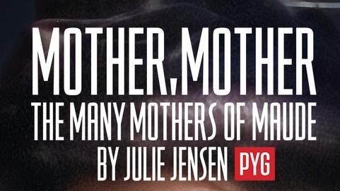 PYGmalion Productions’ MOTHER, MOTHER is for anyone with a mother