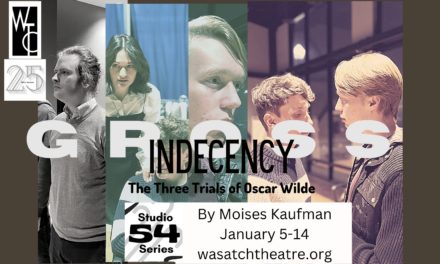 Wasatch Theatre Company’s GROSS INDECENCY is exquisite